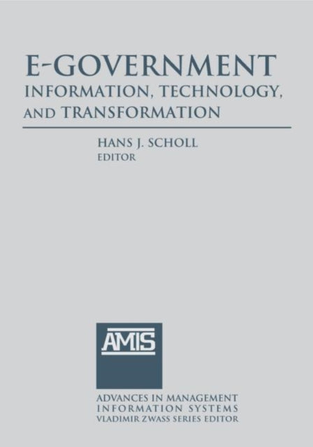 Book cover of: E-Government: Information, Technology, and Transformation. By: Hans J. Scholl