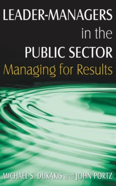 Book cover of: Leader-Managers in the Public Sector. By: Michael S. Dukakis