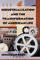 Book cover of: Industrialization and the Transformation of American Life: A Brief Introduction. By: Rees, Jonathan