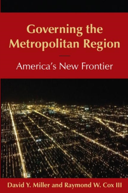 Book cover of: Governing the Metropolitan Region: America's New Frontier: 2014. By: David Y. Miller