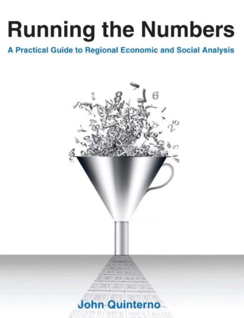Book cover of: Running the Numbers: A Practical Guide to Regional Economic and Social Analysis: 2014. By: John Quinterno