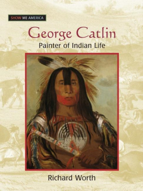 Book cover of: George Catlin. By: Richard Worth