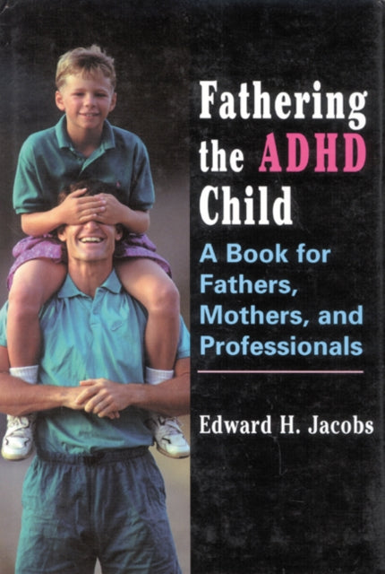 Book cover of: Fathering the ADHD Child. By: Edward H. Jacobs