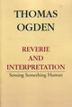 Book cover of: Reverie and Interpretation. By: Thomas H. Ogden