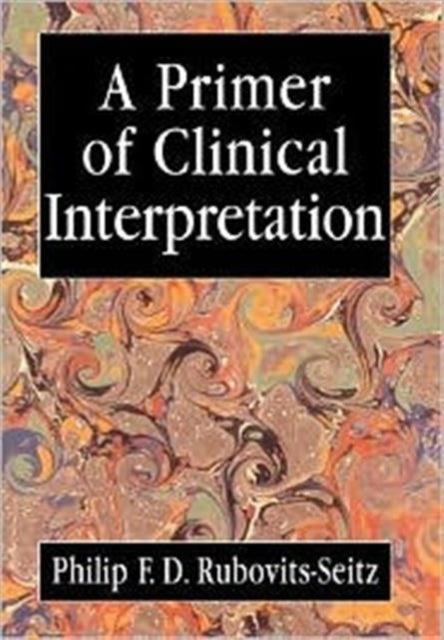 Book cover of: Primer of Clinical Interpretation. By: Philip F. D. Rubovits-Seitz