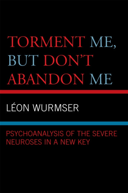 Book cover of: Torment Me, But Don't Abandon Me. By: Leon Wurmser