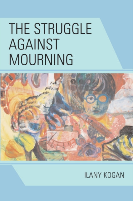 Book cover of: Struggle Against Mourning. By: Ilany Kogan