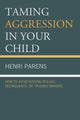 Book cover of: Taming Aggression in Your Child. By: Henri Parens