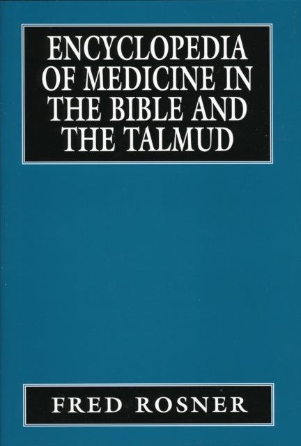 Book cover of: Encyclopedia of Medicine in the Bible and the Talmud. By: Fred Rosner