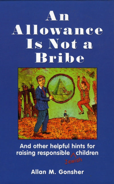 Book cover of: Allowance Is Not a Bribe. By: Allan M. Gonsher