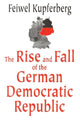 Book cover of: Rise and Fall of the German Democratic Republic. By: Feiwel Kupferberg