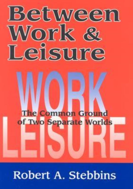 Book cover of: Between Work and Leisure. By: Robert Stebbins