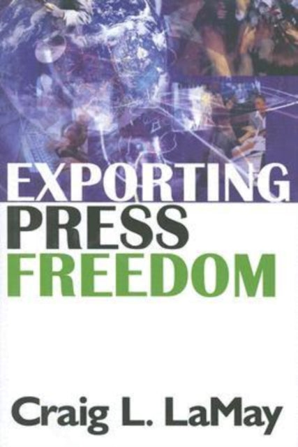 Book cover of: Exporting Press Freedom. By: Craig LaMay, Craig L. LaMay