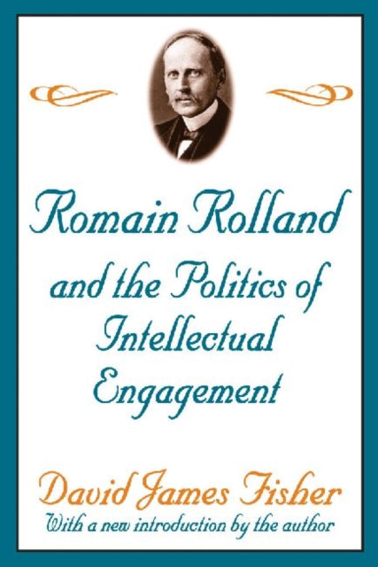 Book cover of: Romain Rolland and the Politics of the Intellectual Engagement. By: David Fisher