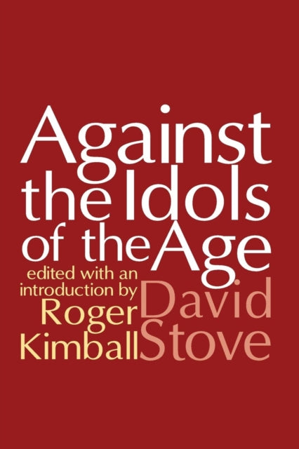 Book cover of: Against the Idols of the Age. By: Roger Kimball