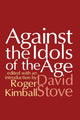 Book cover of: Against the Idols of the Age. By: Roger Kimball