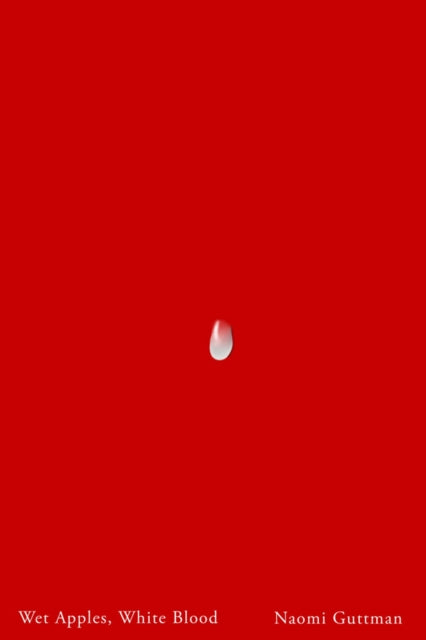 Book cover of: Wet Apples, White Blood. By: Naomi Guttman