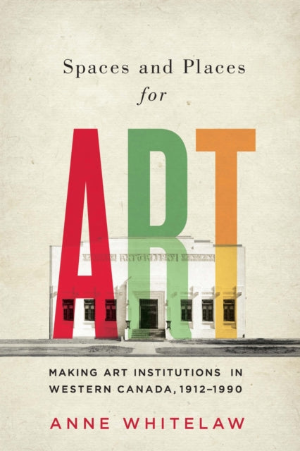 Book cover of: Spaces and Places for Art. By: Anne Whitelaw