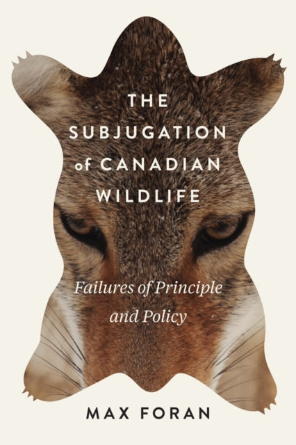 Book cover of: Subjugation of Canadian Wildlife. By: Max Foran