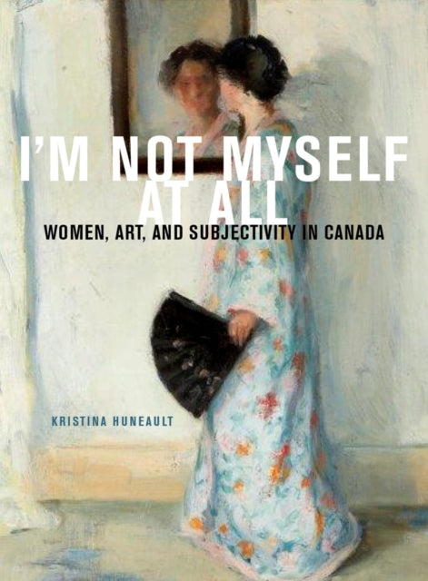 Book cover of: I'm Not Myself at All. By: Kristina Huneault