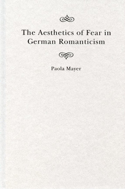 Book cover of: Aesthetics of Fear in German Romanticism. By: Paola Mayer