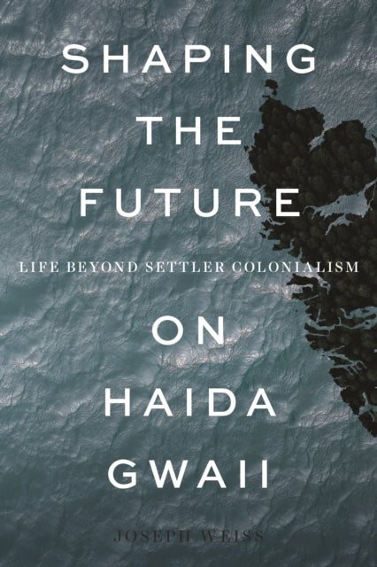 Book cover of: Shaping the Future on Haida Gwaii. By: Joseph Weiss