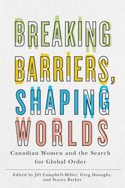 Book cover of: Breaking Barriers, Shaping Worlds. By: Jill Campbell-Miller