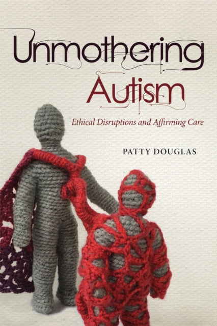 Book cover of: Unmothering Autism. By: Patty Douglas