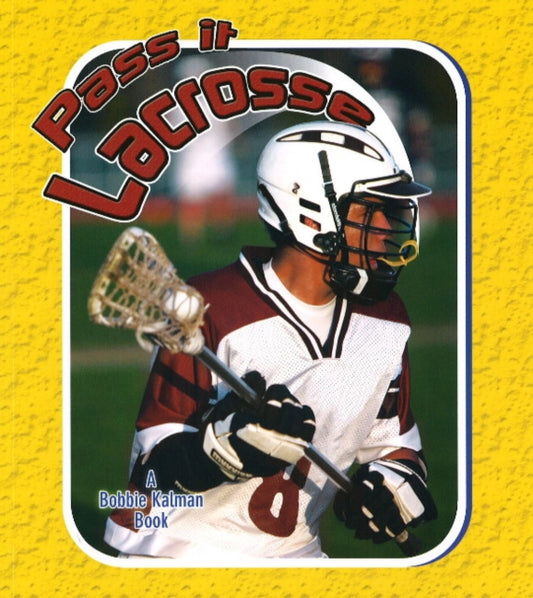 Book cover of: Pass It Lacrosse. By: John Crossingham