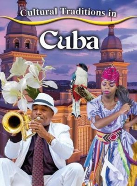 Book cover of: Cultural Traditions in Cuba. By: Kylie Burns