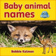Book cover of: Baby animal names. By: Bobbie Kalman