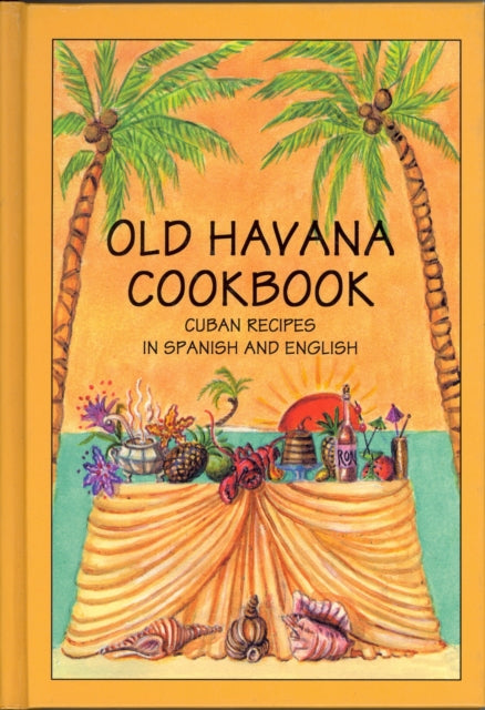 Book cover of: Old Havana Cookbook: Cuban Recipes in Spanish and English. By: Rafael Marcos