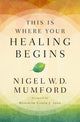 Book cover of: This Is Where Your Healing Begins. By: Nigel Mumford