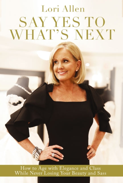 Book cover of: Say Yes to What’s Next. By: Lori Allen