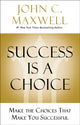 Book cover of: Success Is a Choice. By: John C. Maxwell