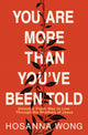 Book cover of: You Are More Than You've Been Told. By: Hosanna Wong
