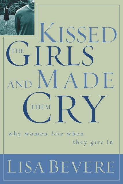 Book cover of: Kissed the Girls and Made Them Cry. By: Lisa Bevere