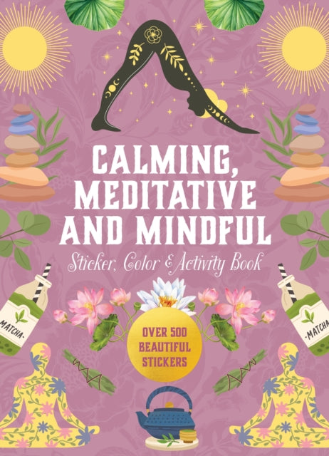 Calming, Meditative and Mindful Sticker, Color & Activity Book, Over 500 Beautiful Stickers 9780785846291 Editors of Chartwell Books