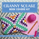 Book cover of: Granny Square Book Covers Kit