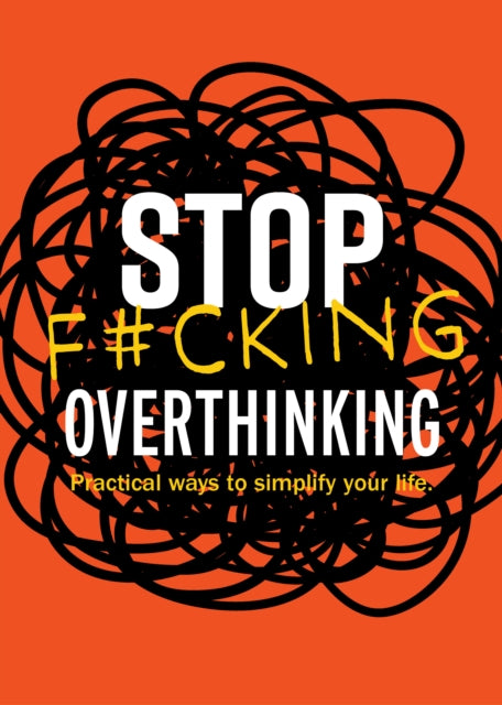 Book cover of: Stop F*cking Overthinking. By: Editors of Chartwell Books