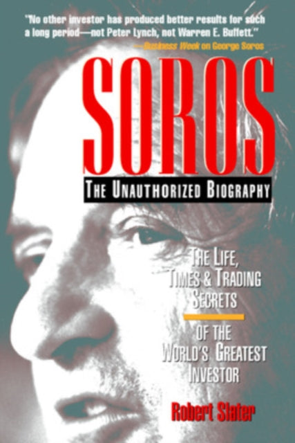 Book cover of: SOROS: The Unauthorized Biography, the Life, Times and Trading Secrets of the World's Greatest Investor. By: Robert Slater