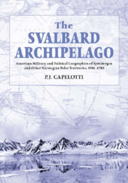 Book cover of: Svalbard Archipelago. By: P. J. Capelotti
