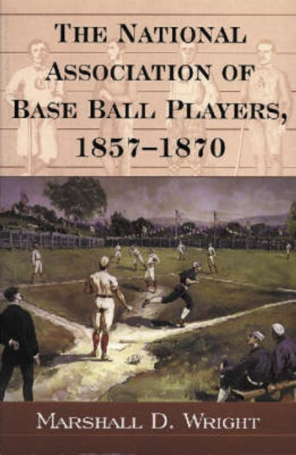 Book cover of: National Association of Base Ball Players, 1857-1870. By: Marshall D. Wright