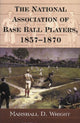 Book cover of: National Association of Base Ball Players, 1857-1870. By: Marshall D. Wright
