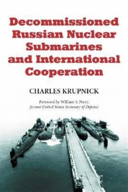 Book cover of: Decommissioned Russian Nuclear Submarines and International Cooperation. By: Charles Krupnick