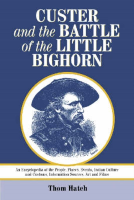 Book cover of: Custer and the Battle of the Little Bighorn. By: Thom Hatch