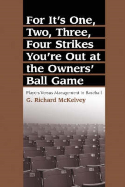 Book cover of: For It's One, Two, Three, Four Strikes You're Out at the Owners' Ball Game. By: G. Richard McKelvey
