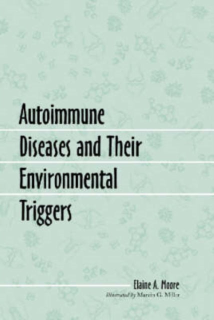 Book cover of: Autoimmune Diseases and Their Environmental Triggers. By: Elaine A. Moore