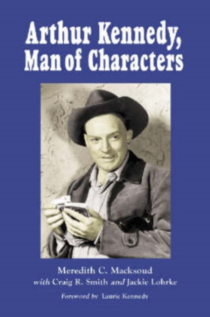 Book cover of: Arthur Kennedy, Man of Characters. By: Meredith C. Macksoud