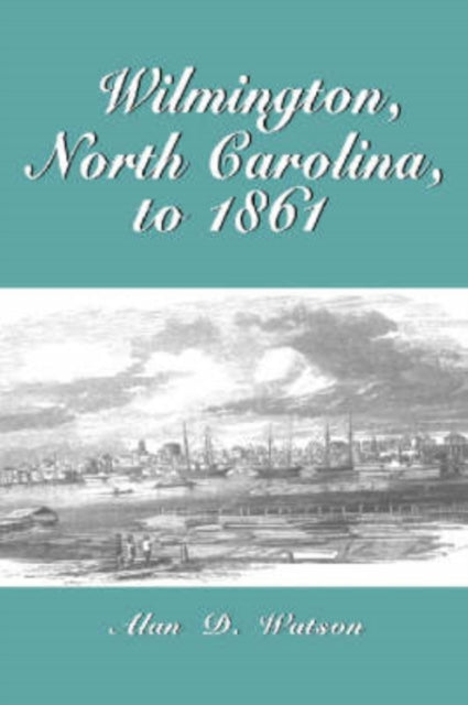 Book cover of: Wilmington, North Carolina, to 1861